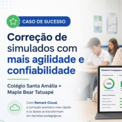 Caso de sucesso do Colégio Santa Amália e Maple Bear Tatuapé com o Remark Cloud na correção de simulados com mais agilidade e confiabilidade